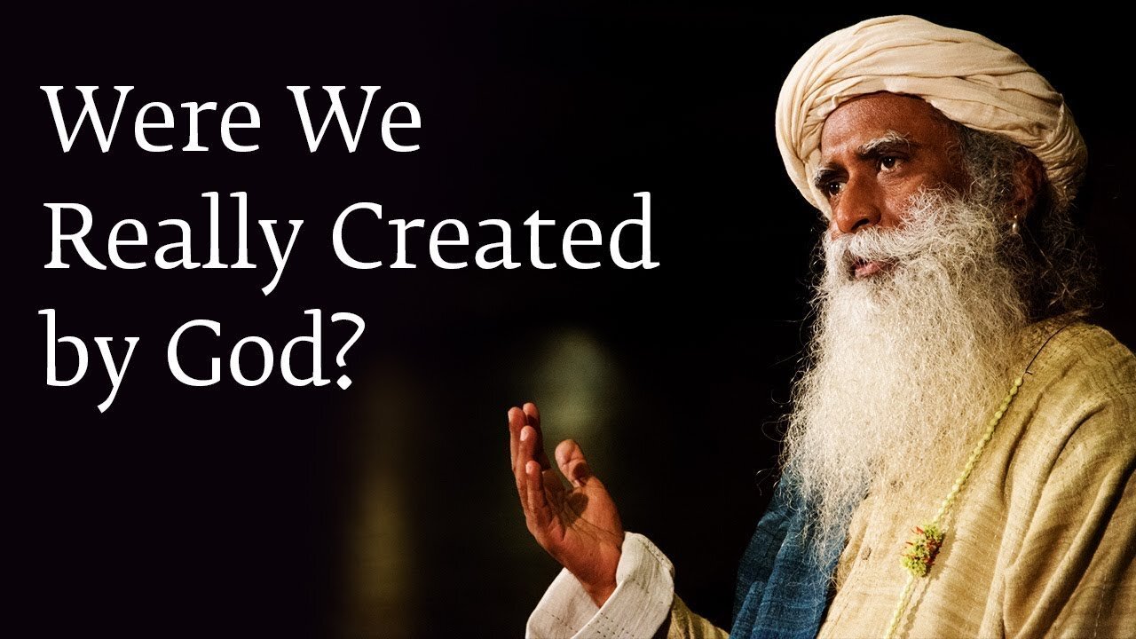 Were We Really Created by God? - Sadhguru