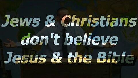 Jews and Christians don't believe Jesus and the Bible