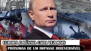 Europa e Rússia cada vez mais próximas de um impasse irreversível
