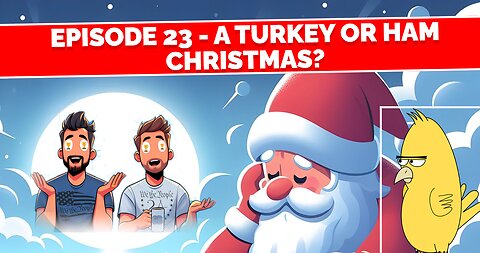 Episode 23 - A Turkey or Ham Christmas?