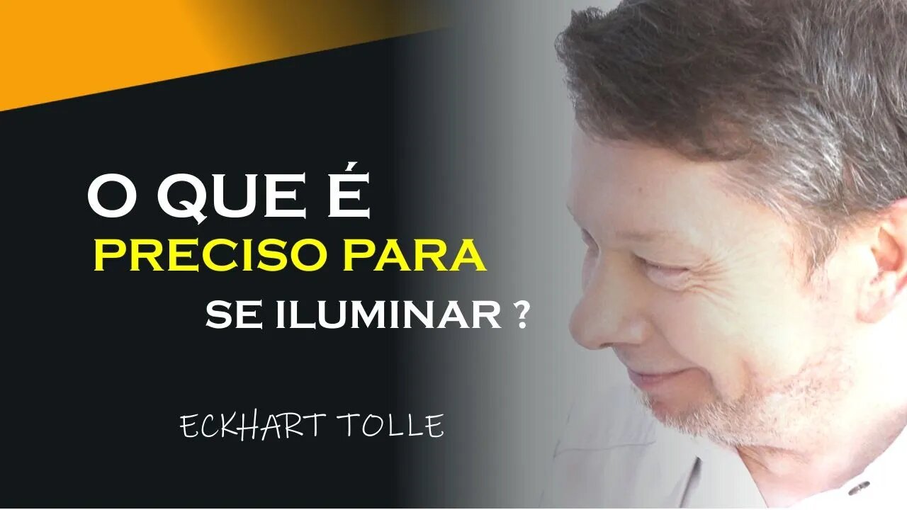 SEM ILUSÃO NÃO HÁ ILUMINAÇÃO, ECKHART TOLLE DUBLADO