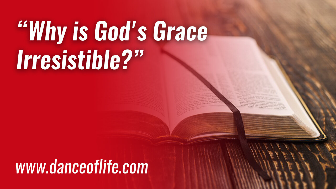 Why is God's Grace "Irresistible"? (Calvinism vs. Arminianism)