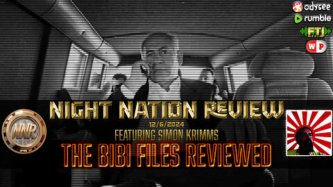 NNR ֍ 12/6/2024 ֍ THE BIBI FILES REVIEWED: FEATURING SIMON KRIMMS