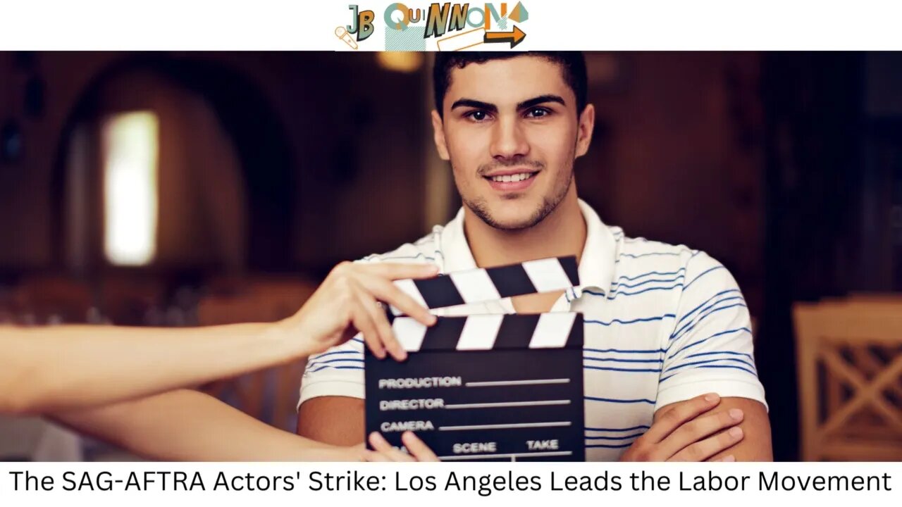 The SAG AFTRA Actors' Strike Los Angeles Leads the Labor Movement