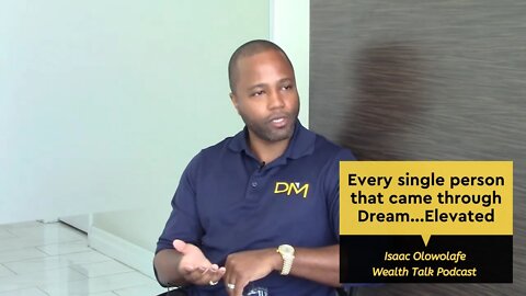 Every single person that came through Dream...Elevated - Isaac Olowolafe - Wealth Talk Podcast