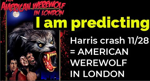 I am predicting: Harris' plane will crash Nov 28 = AN AMERICAN WEREWOLF IN LONDON PROPHECY