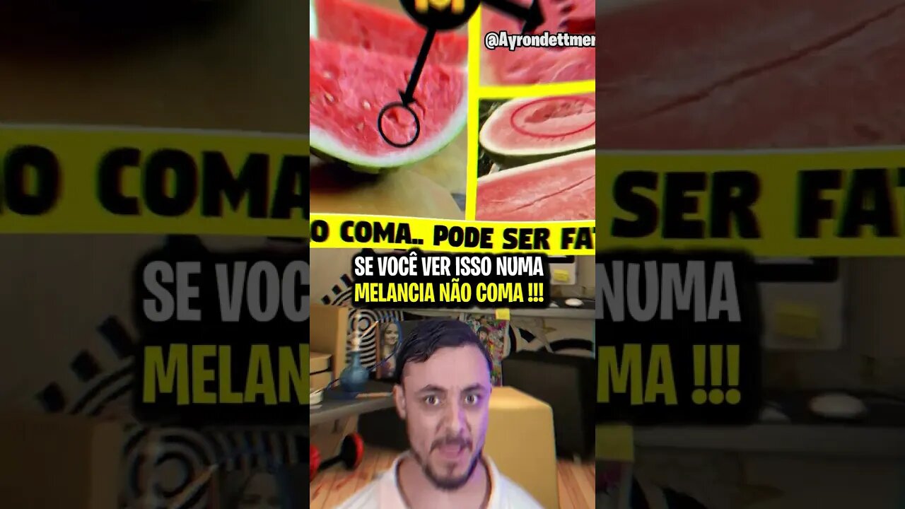 SE VOCÊ VER ISSO NUMA MELANCIA NÃO COMA