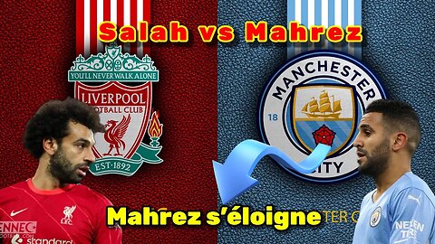 Mahrez vs Salah : La distance grandit entre les deux stars.