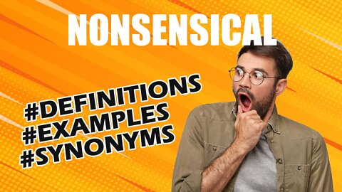 Definition and meaning of the word "nonsensical"