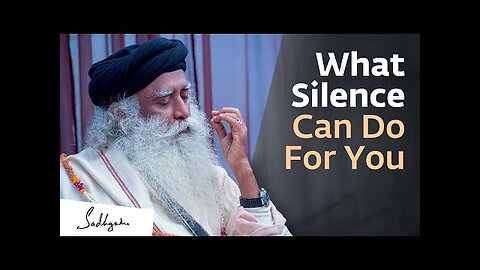 The Importance of Silence | Sadhguru