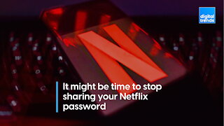 It Might Be Time to Stop Sharing that Netflix Password