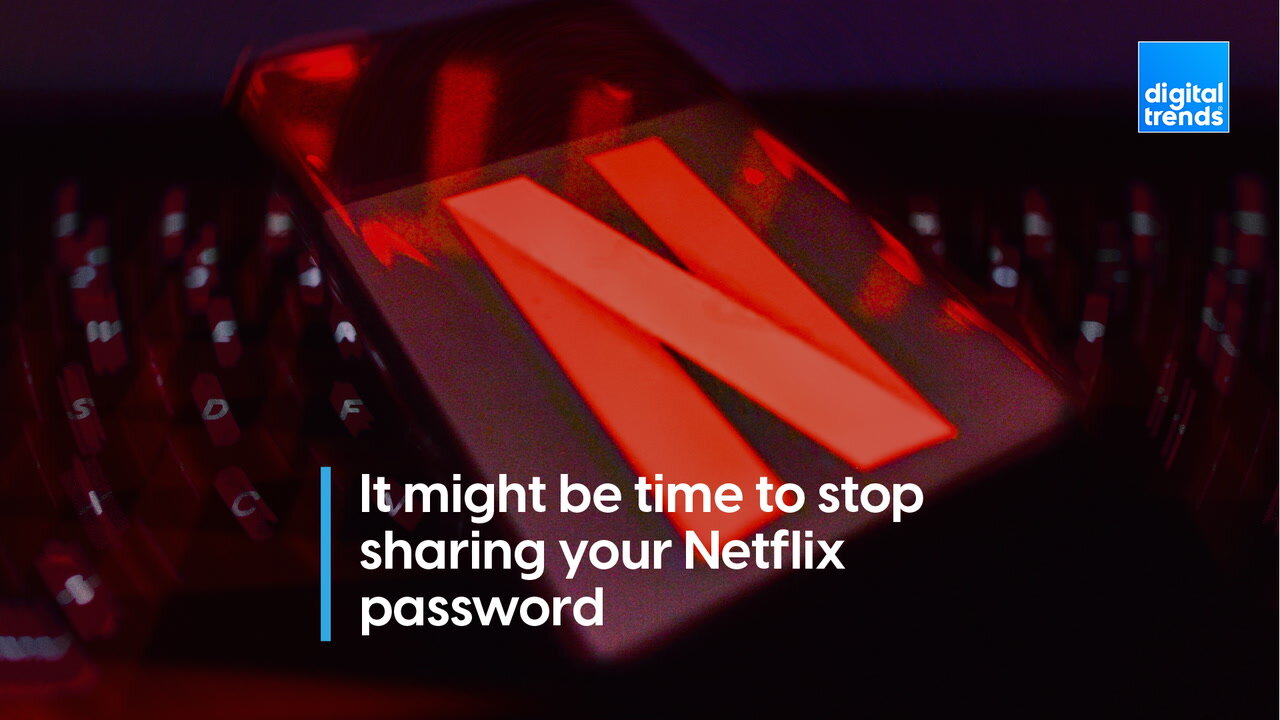 It Might Be Time to Stop Sharing that Netflix Password