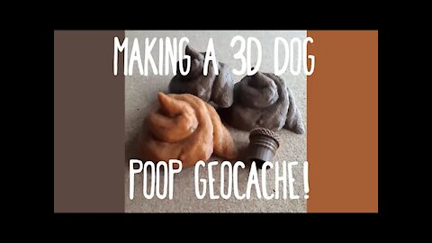 Making a 3d Dog Poop Geocache!