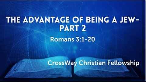 The Advantage of Being a Jew- Part 2 (Romans 3:1-20)