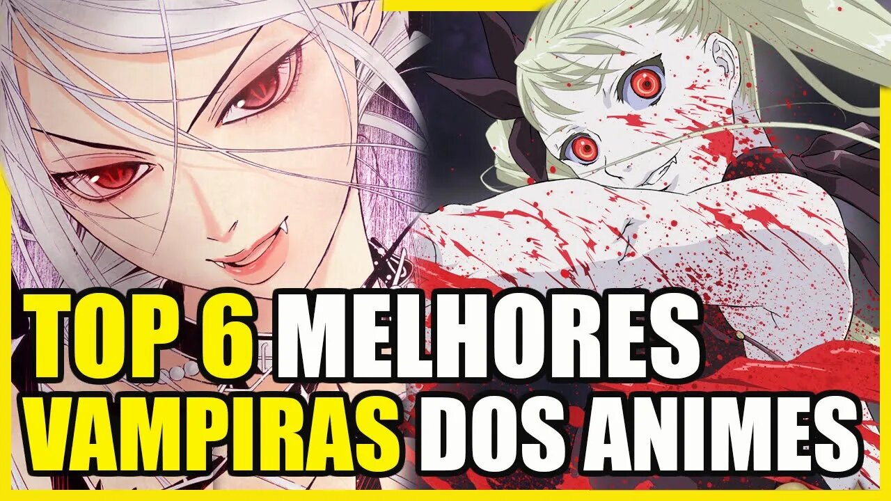 TOP 6 VAMPIRAS DOS ANIMES! AS MELHORES E MAIS INTERESSANTES