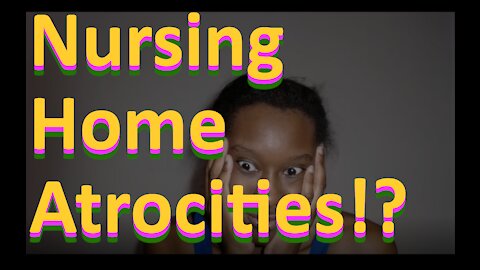 Nursing Home Atrocities!?