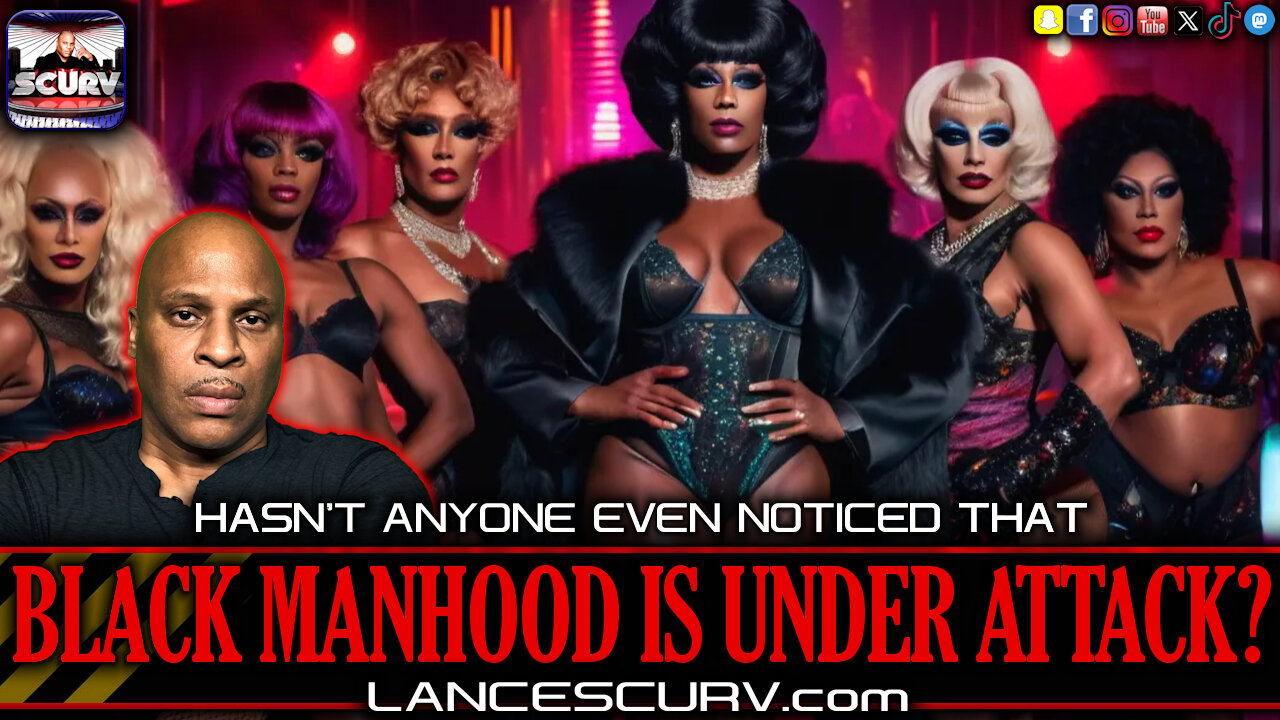 HASN'T ANYONE EVEN NOTICED THAT BLACK MANHOOD IS UNDER ATTACK? | LANCESCURV