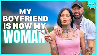 Fell In Love As Two Men - But Now She's My Girlfriend | LOVE DON'T JUDGE