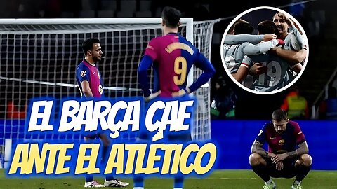 🔥 DOMINIO SIN RECOMPENSA: EL BARÇA CAE ANTE EL ATLÉTICO 😓