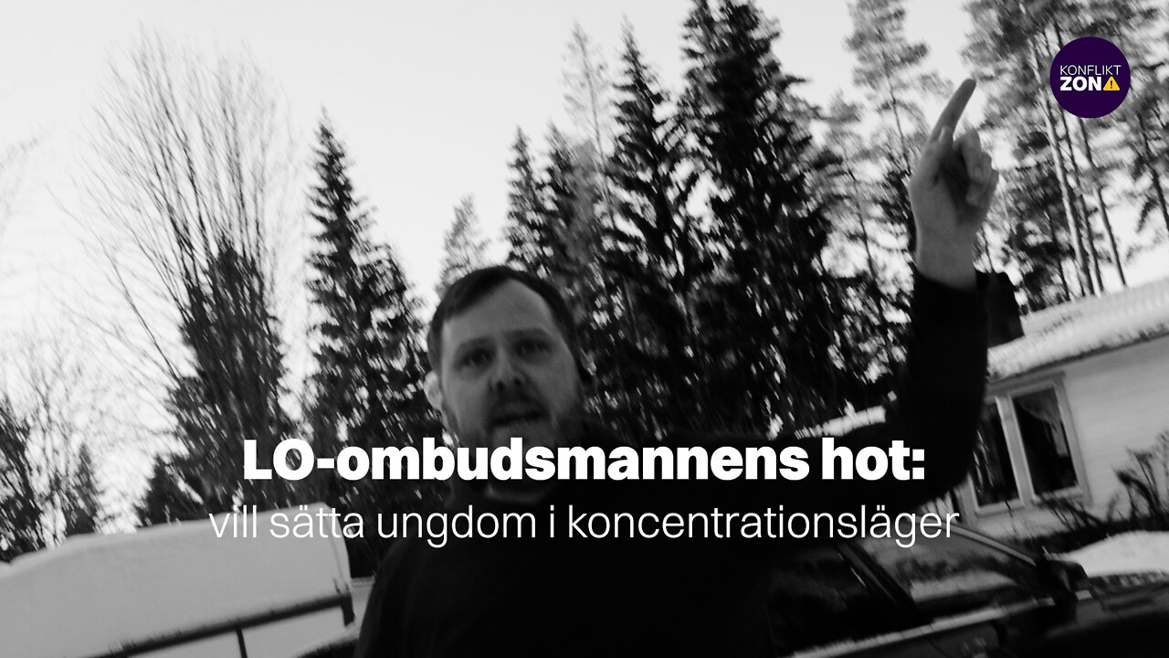 LO-OMBUDSMANNENS HOT: vill sätta ungdom i koncentrationsläger