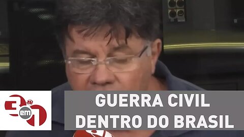 Madureira: "Esses caras são capazes de arrumar uma guerra civil dentro do Brasil"