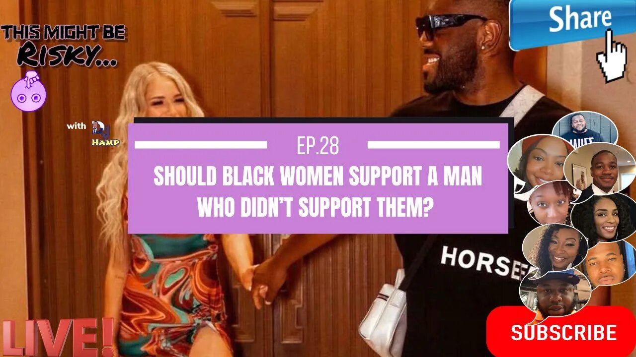 Should Black Women Support A Man That Didn’t Support Them? | This Might Be Risky Ep. 28!