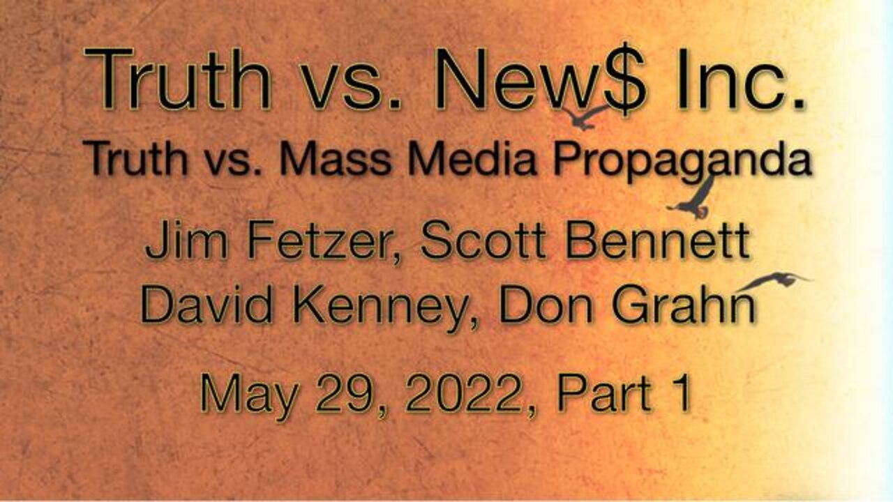 Truth vs. NEW$ Part 1 (29 May 2022) with Don Grahn, Scott Bennett, and David Kenney