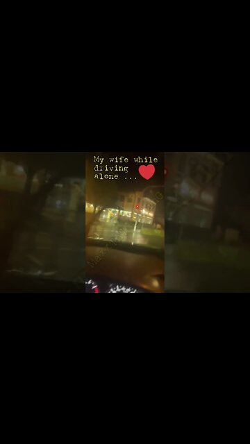 My wife while driving alone..🥰