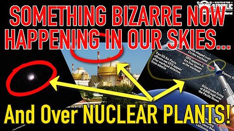 SOMETHING BIZARRE NOW HAPPENING IN OUR SKIES AND OVER NUCLEAR PLANTS…!!