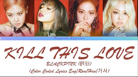 BLACKPINK Kill This Love Color Coded Lyrics Eng Rom Han 가사