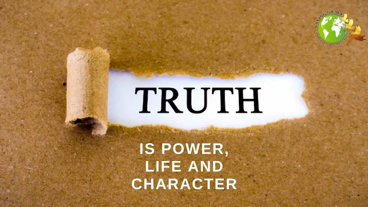 Truth is Power, Life and Character