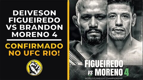 CONFIRMADO! DEIVESON FIGUEIREDO VS BRANDON MORENO 4 NO UFC RIO!