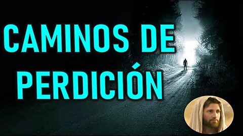 CAMINOS DE PERDICIÓN - JESUCRISTO REY A DANIEL DE MARÍA