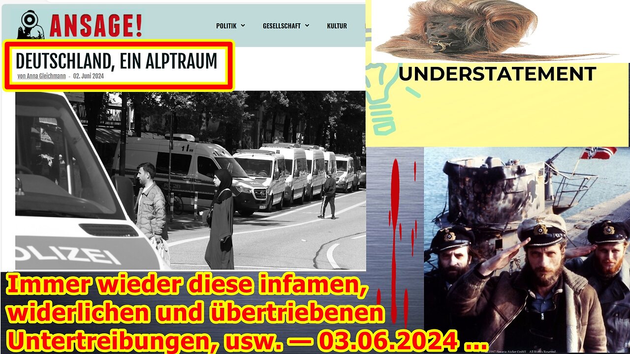 Immer wieder diese infamen, widerlichen und übertriebenen Untertreibungen, usw. — 03.06.2024 ...