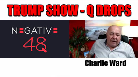 Charlie Ward & Negative 48: The Trump Show - Q Drops