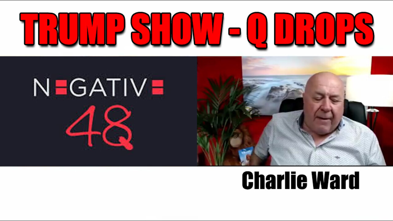 Charlie Ward & Negative 48: The Trump Show - Q Drops