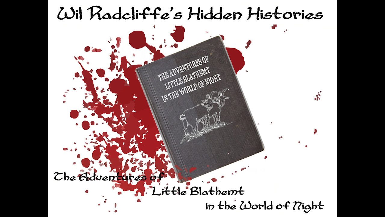 Wil Radcliffe's Hidden Histories - The Adventures of Little Blathemt in the World of Night