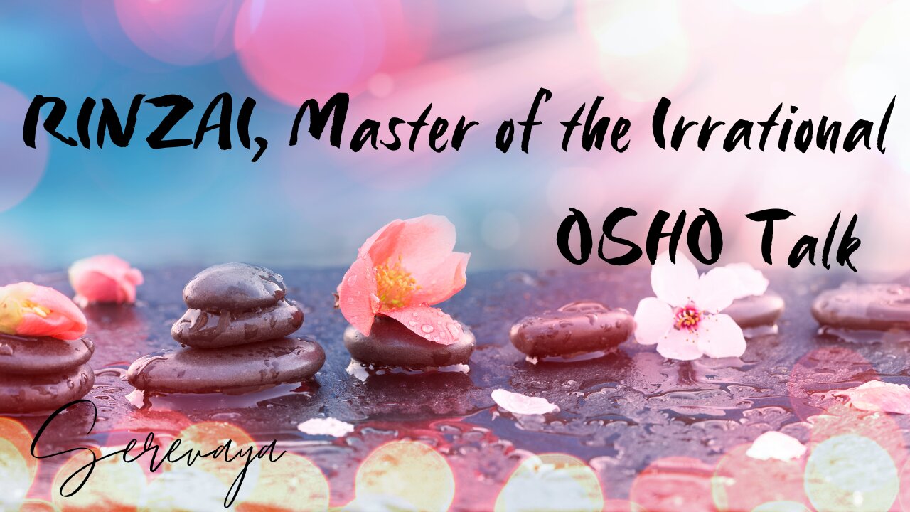 OSHO Talk - Rinzai: Master of the Irrational - Relax and Disappear - 5