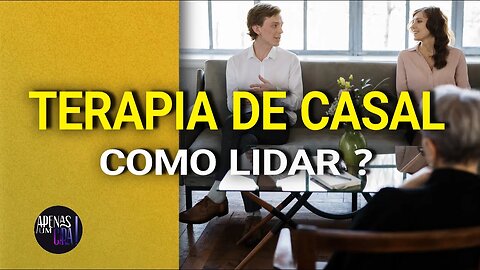 Terapia de Casal no Relacionamento, como lidar? (DICAS e ESTRATÉGIAS)