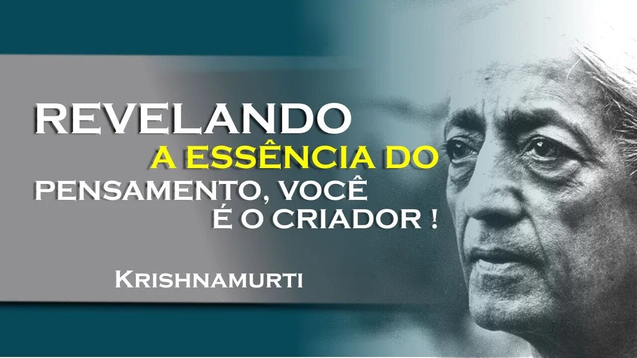 A essência do pensador desvendando a identidade do pensamento! , SETEMBRO, KRISHNAMURTI