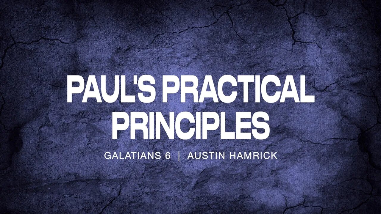 Paul's Practical Principles | Galatians 6 | Austin Hamrick