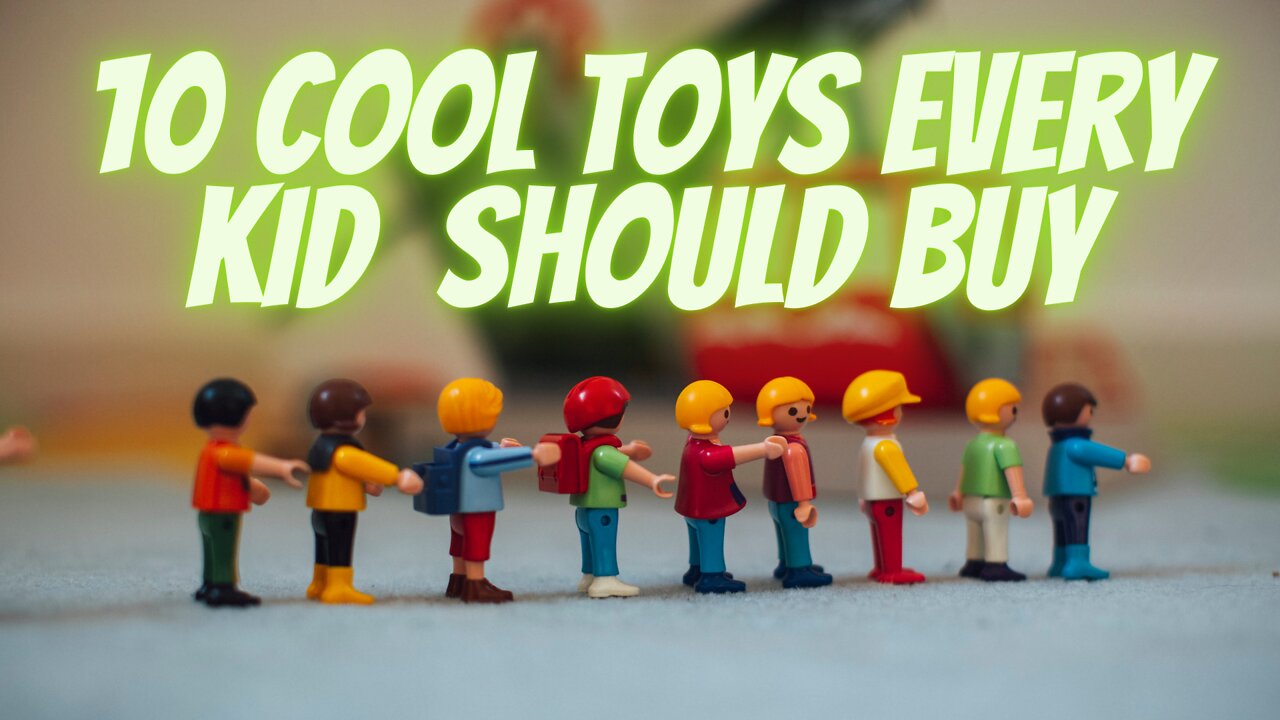 10 Cool Toys Every Kid should buy