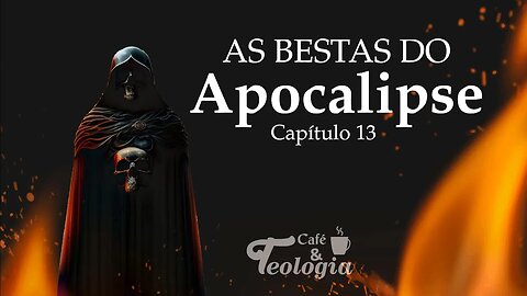 As Bestas do Apocalipse - Capítulo 13