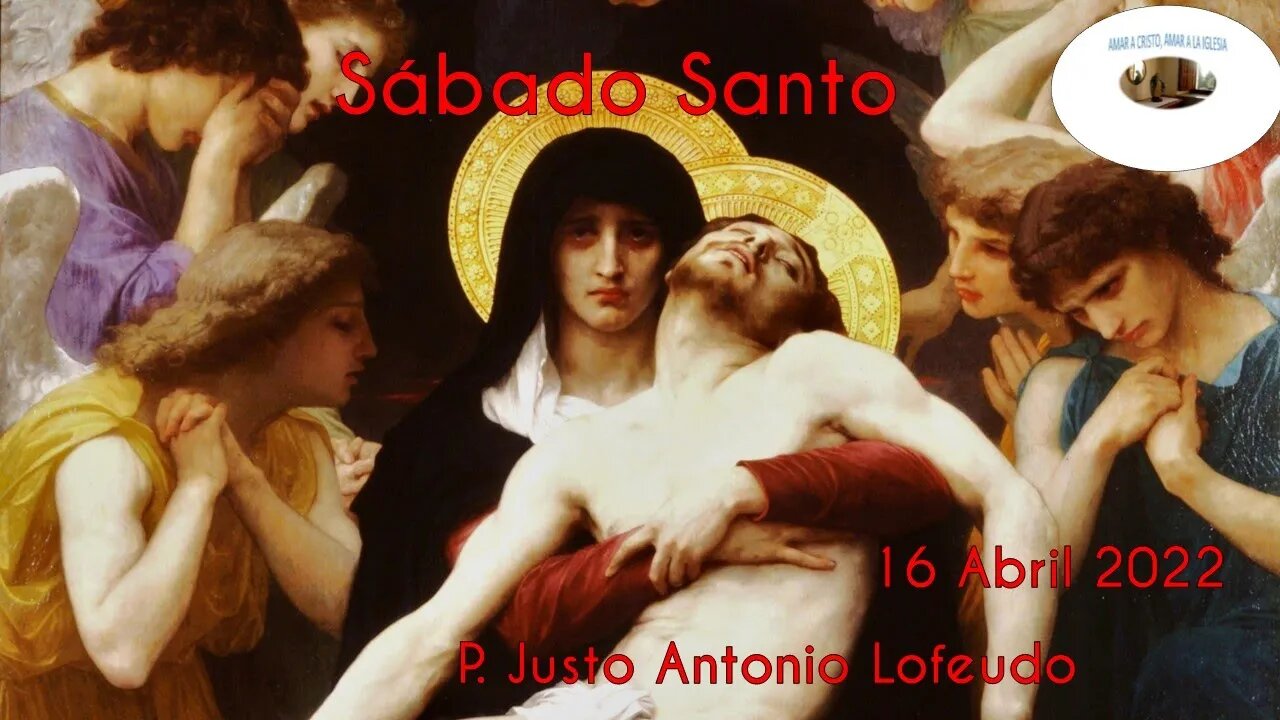 Sábado Santo. P. Justo Antonio Lofeudo. (16.04.2022).