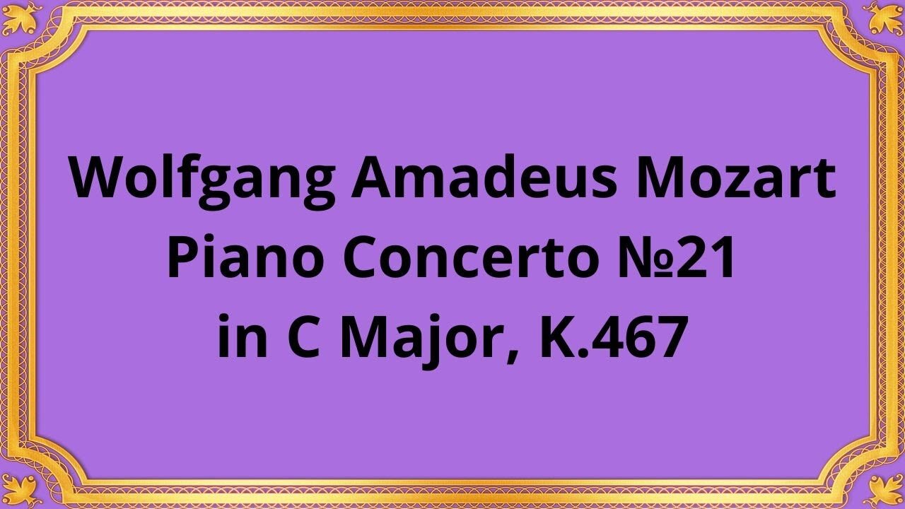 Wolfgang Amadeus Mozart Piano Concerto №21 in C Major, K.467