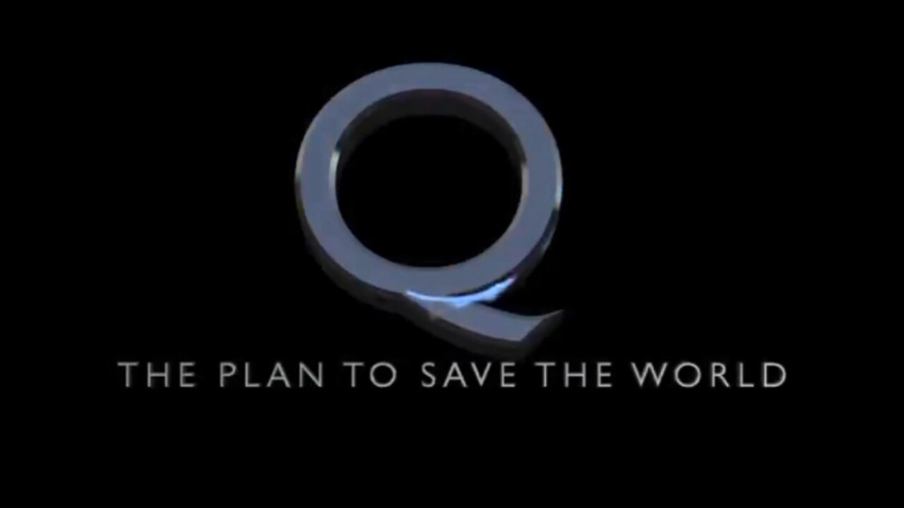 Q - The Plan To Save The World