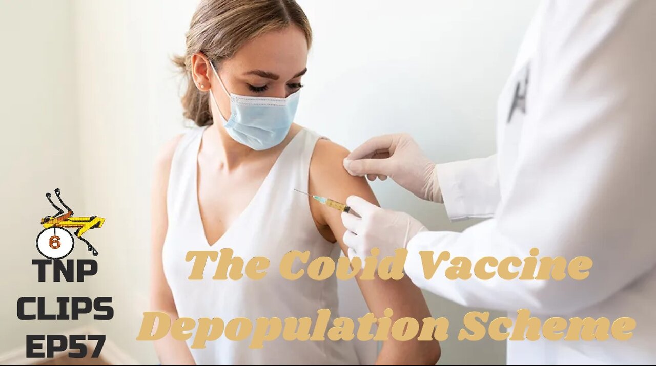 The Covid Vaccine Depopulation Scheme TNP Clips EP57