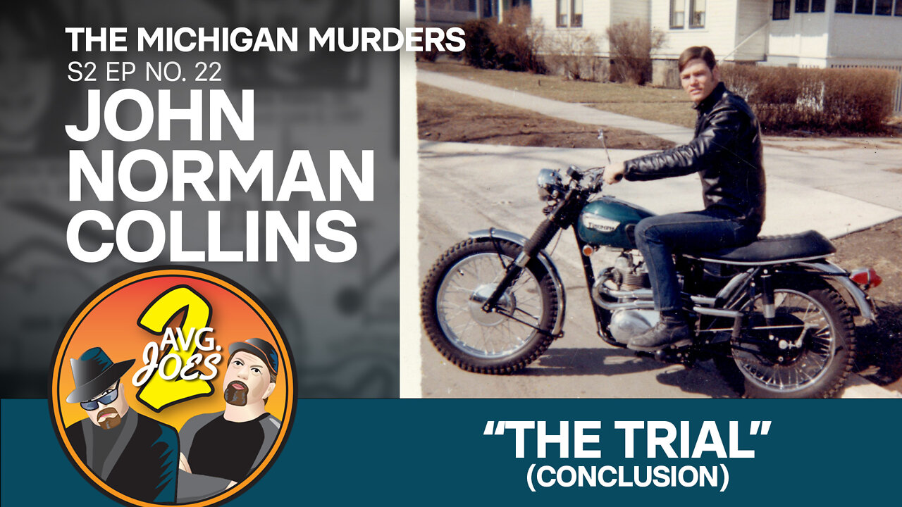 2 Avg. Joes S02 E22 – Michigan Murders: John Norman Collins– “The Trial” (Conclusion)