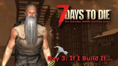 7 Days To Die Alpha 18.4 | Day 3: The Start Of A Fort