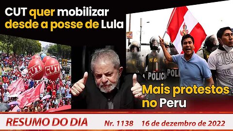 CUT quer mobilizar desde a posse de Lula. Mais protestos no Peru - Resumo do Dia nº 1.138 - 16/12/22